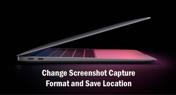 How to change Screenshot Capture Format and Save Location on Mac