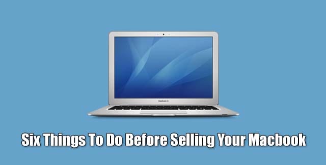 Six Things To Do Before Selling Your Macbook