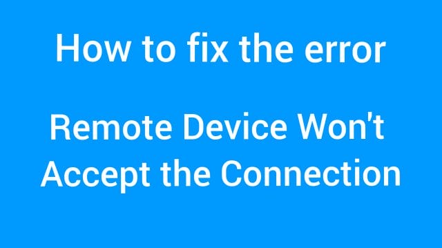 Remote device won't accept the connection
